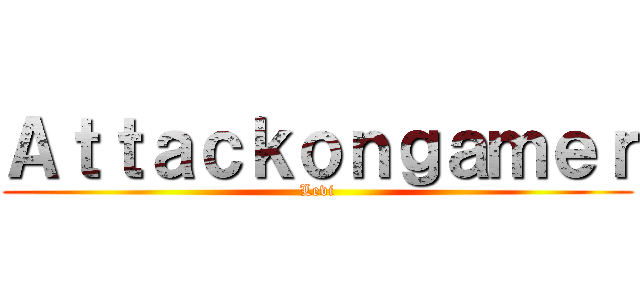 Ａｔｔａｃｋｏｎｇａｍｅｒ (Levi)