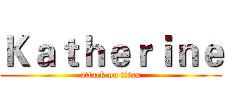 Ｋａｔｈｅｒｉｎｅ (attack on titan)