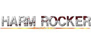 ＨＡＲＭ ＲＯＣＫＥＲ (Ver.attack on titan )