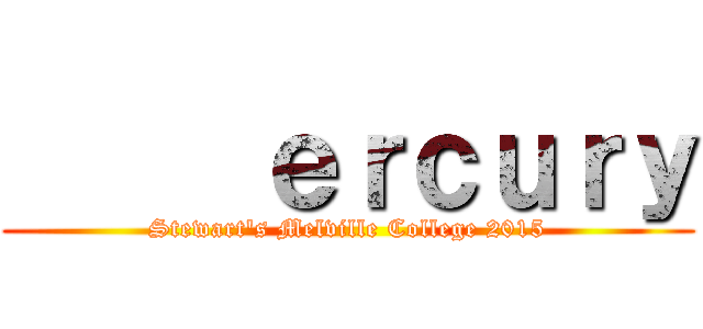      ｅｒｃｕｒｙ (Stewart's Melville College 2015)