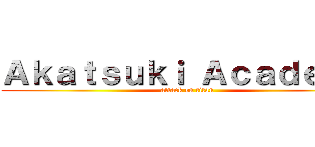 Ａｋａｔｓｕｋｉ Ａｃａｄｅｍｙ (attack on titan)