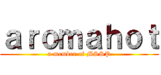 ａｒｏｍａｈｏｔ (a member of MSSP)