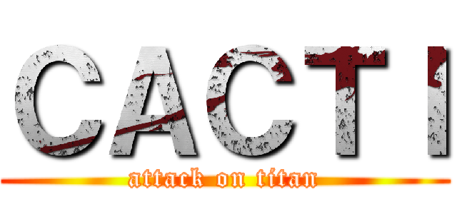 ＣＡＣＴＩ (attack on titan)
