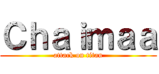 Ｃｈａｉｍａａ (attack on titan)