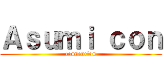 Ａｓｕｍｉ ｃｏｎ (convencion)