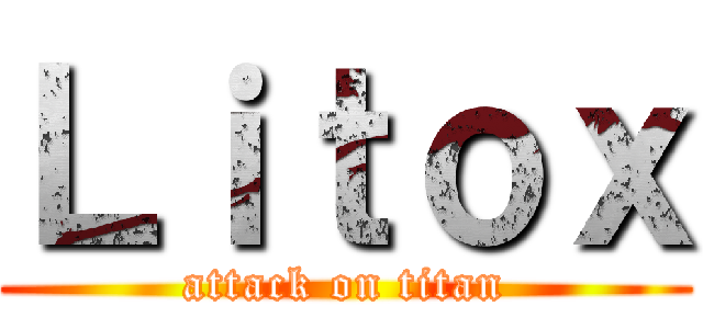 Ｌｉｔｏｘ (attack on titan)