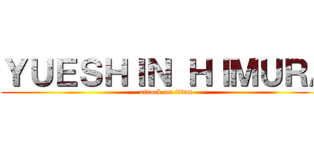 ＹＵＥＳＨＩＮ ＨＩＭＵＲＡ (attack on titan)