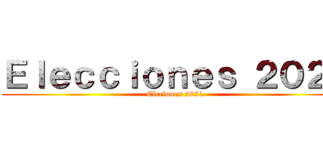 Ｅｌｅｃｃｉｏｎｅｓ ２０２１ (Elcciones 2021)