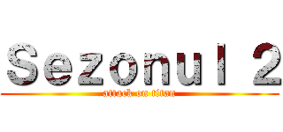 Ｓｅｚｏｎｕｌ ２ (attack on titan)