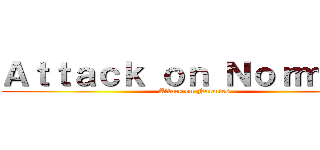 Ａｔｔａｃｋ ｏｎ Ｎｏｒｍｉｅｓ (Attack on Normies)