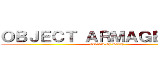 ＯＢＪＥＣＴ ＡＲＭＡＧＥＤＤＯＮ (Created By Randy)