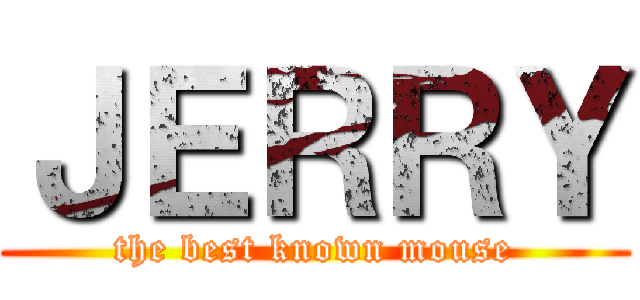 ＪＥＲＲＹ (the best known mouse)