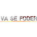 ＶＡ ＳＥ ＦＯＤＥＲ (administração)