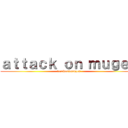 ａｔｔａｃｋ ｏｎ ｍｕｇｅｎ (territoriomugen)