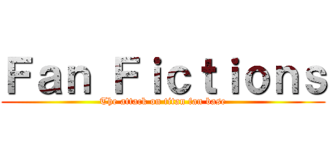 Ｆａｎ Ｆｉｃｔｉｏｎｓ (The attack on titan fan base)