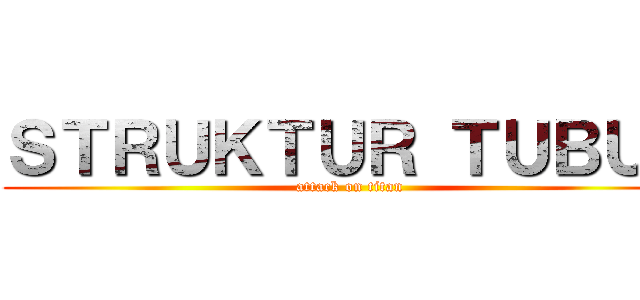 ＳＴＲＵＫＴＵＲ ＴＵＢＵＨ (attack on titan)