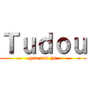 Ｔｕｄｏｕ (yao ren ye)