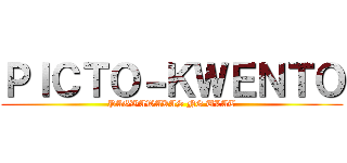 ＰＩＣＴＯ－ＫＷＥＮＴＯ (PAGWAWAKAS NG ULAT)