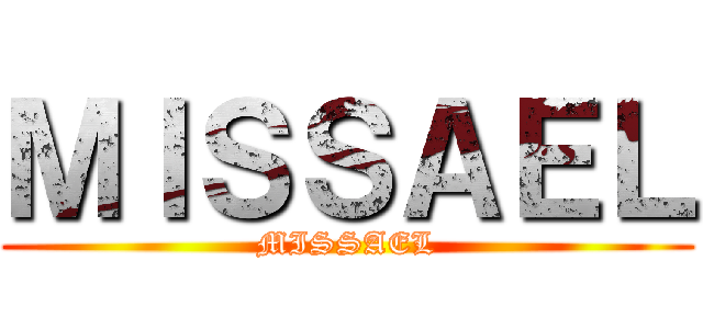 ＭＩＳＳＡＥＬ (MISSAEL)