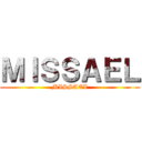 ＭＩＳＳＡＥＬ (MISSAEL)