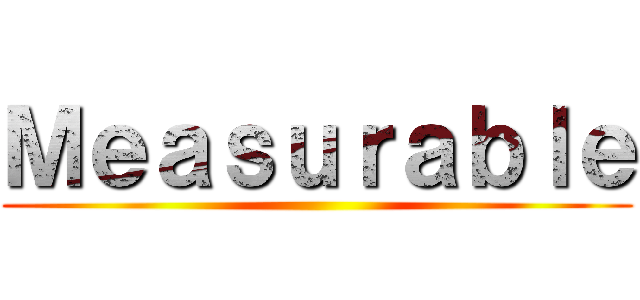 Ｍｅａｓｕｒａｂｌｅ ()
