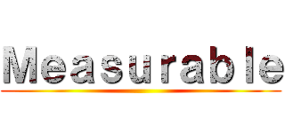 Ｍｅａｓｕｒａｂｌｅ ()