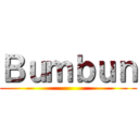 Ｂｕｍｂｕｎ ()