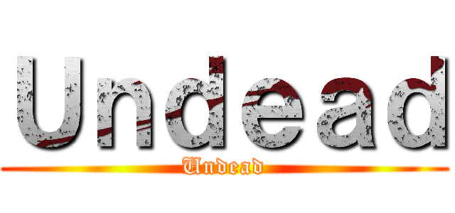 Ｕｎｄｅａｄ (Undead)
