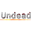 Ｕｎｄｅａｄ (Undead)