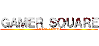 ＧＡＭＥＲ ＳＱＵＡＲＥ (GAMER SQUARE)
