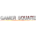 ＧＡＭＥＲ ＳＱＵＡＲＥ (GAMER SQUARE)