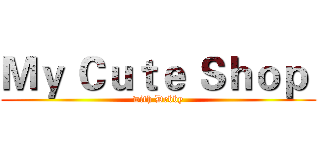 Ｍｙ Ｃｕｔｅ Ｓｈｏｐ  (with Debby)