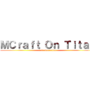 ＭＣｒａｆｔ Ｏｎ Ｔｉｔａｎ (1.17 Generation)