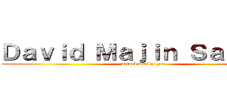 Ｄａｖｉｄ Ｍａｊｉｎ Ｓａｉｙａｎ (attack on Saiyan)