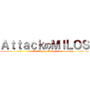 ＡｔｔａｃｋのＭＩＬＯＳ (Alif Agung Abiyyu)