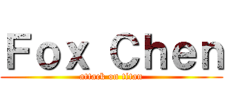 Ｆｏｘ Ｃｈｅｎ (attack on titan)