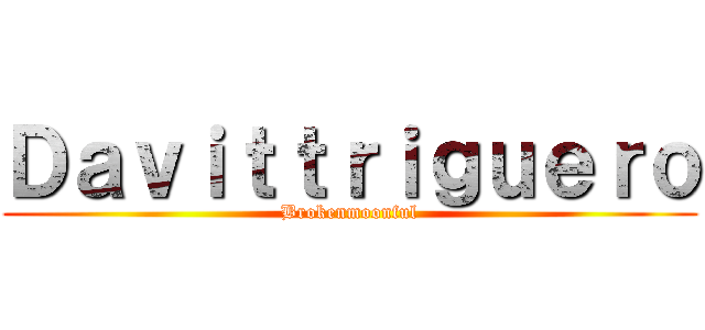 Ｄａｖｉｔｔｒｉｇｕｅｒｏ (Brokenmoonful)