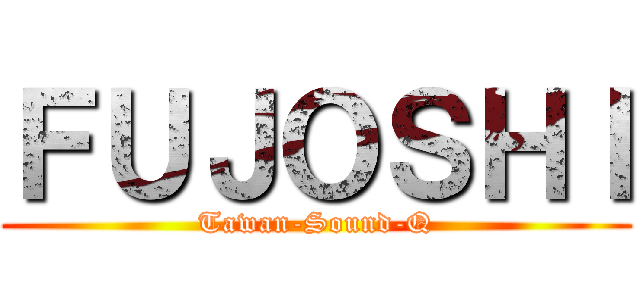 ＦＵＪＯＳＨＩ (Tawan-Sound-Q)