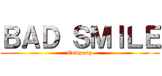ＢＡＤ ＳＭＩＬＥ (Company)