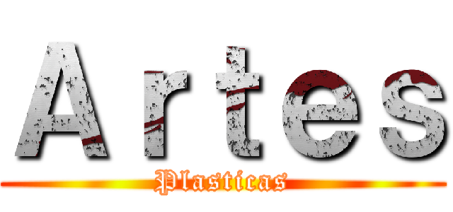 Ａｒｔｅｓ (Plasticas)