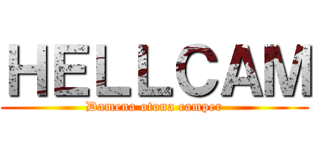 ＨＥＬＬＣＡＭ (Damena otona camper)