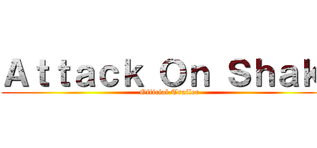 Ａｔｔａｃｋ Ｏｎ Ｓｈａｋｉ (Official Trailer)