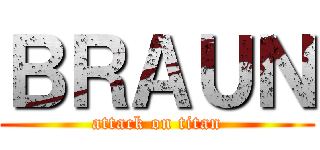 ＢＲＡＵＮ (attack on titan)