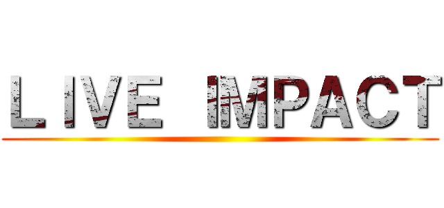 ＬＩＶＥ ＩＭＰＡＣＴ ()