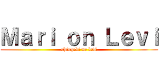 Ｍａｒｉ ｏｎ Ｌｅｖｉ (shingeki no levi)