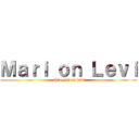 Ｍａｒｉ ｏｎ Ｌｅｖｉ (shingeki no levi)