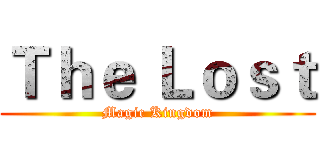 Ｔｈｅ Ｌｏｓｔ (Magic Kingdom)