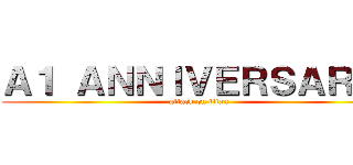 Ａ１ ＡＮＮＩＶＥＲＳＡＲＹ  (attack on titan)