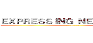 ＥＸＰＲＥＳＳＩＮＧ ＮＥＣＥＳＳＩＴＹ (attack on titan)