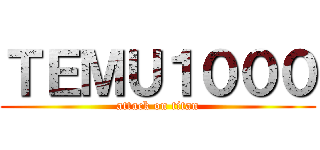 ＴＥＭＵ１０００ (attack on titan)